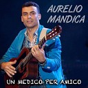 Aurelio Mandica - Un medico per amico