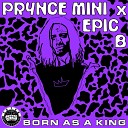 Prynce Mini Epic B - Born as a King
