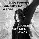 Marc Fruttero feat Salvo DJ Irina - Dance My Life Away Extended Remix