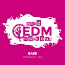 Hard EDM Workout - Babe Instrumental Workout Mix 140 bpm