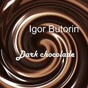 Igor Butorin - Dark Chocolate