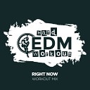 Hard EDM Workout - Right Now Workout Mix Edit 140 bpm