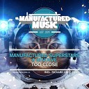 Manufactured Superstars dEVOLVE - Too Close Extended Mix