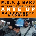 M O P MAKJ vs JETFIRE Mr Black - Ante Up Dj Lebedeff Mash up 105 125 bpm