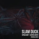 Slam Duck - Super Earth Original Mix