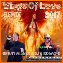GRANT MILLER DJ NIKOLAY D - Wings Of Love Remix 2017