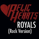 Relic Hearts - Royals Rock Version