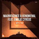 Magnificence Venomenal feat Emelie Cyreus - With You Extended Mix