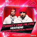 Twenty One Pilots - Heathens Dmitriy Exception Remix