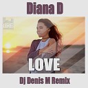 Diana D Dj Denis M - Diana D Love Dj Denis M Remix