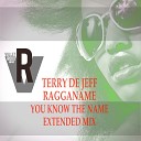 Terry De Jeff Ragganame - You Know the Name Extended Mix