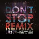 DJ RYOw feat SOCKS DIZZLE KOHH DJ TY KOH - Don t Stop Remix