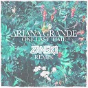 Ariana Grande - One Last Time Zanski Remix