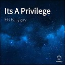 EG Easyguy - Its A Privilege