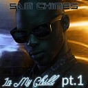 Sam Chimes feat Cimax Rawb - In My Chill Pt 1