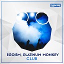 Egoism Platinum Monkey - Club Original Mix