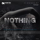 M Rodriguez - Nothing In Original Mix