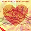 Craig Brown Icy De Weather Armada - Loving You Original Mix