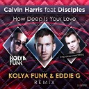 Calvin Harris Disciples - How Deep Is Your Love Kolya Funk Eddie G…