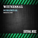 Witness45 - Subliminal Original Mix