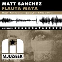 Matt Sanchez - Flauta Maya Original Mix