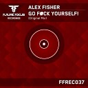 Alex Fisher - Go F ck Yourself Original Mix