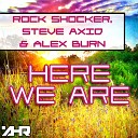 Rock Shocker Steve Axid Alex Burn - Here We Are Original Mix