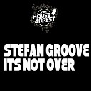 stefan groove - Its Not Over Original Mix