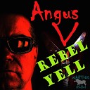 Angus V - Rebel Yell