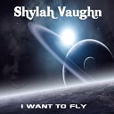 Shylah Vaughn - I Want to Fly