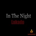 Lukado - In The Night Original Mix