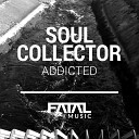 Soul Collector - Addicted Original Mix