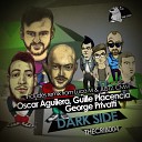 Oscar Aguilera Guille Placencia George… - Dark Side Original Mix