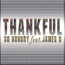So Hungry feat James D - Thankful Original Mix