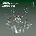 Sandy Gorgeous - Let s Go Original Mix