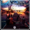 Glazur - You Are Too Good