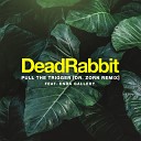 Dead Rabbit feat Enda Gallery - Pull the Trigger Dr Zorn Remix