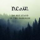 D C o W - Do Not Stand in the Darkness