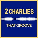 2 Charlies - That Groove Extended Mix