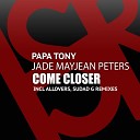 Papa Tony feat Jade MayJean Peters - Come Closer Extended Mix