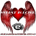 Sugarmaster Ito G - What Is Love Original Mix