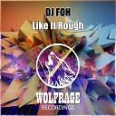 DJ FOH - Like It Rough Original Mix