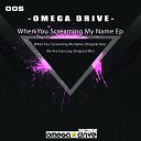 Omega Drive - When You Screaming My Name Original Mix