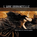 L AME IMMORTELLE - Life will never be the same again Featuring Sean Brennan London After…