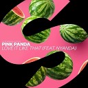 Pink Panda Ft Nyanda - Love It Like That Extended Mix
