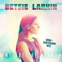 Betsie Larkin - We Are the Sound Jason Kohlmann Remix