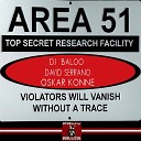 DJ Baloo David Serrano Oskar Konne - Area 51 Violators Will Vanish Without a Trace