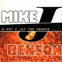 Mike J Benson - U Got 2 Let The Groove