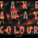 Ice MC - Take Away The Colour HF Mix