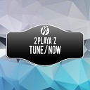 2 Playa z - Tune Original Club Mix